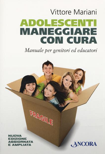 Adolescenti. Maneggiare con cura. Manuale per genitori ed educatori - Vittore Mariani - copertina