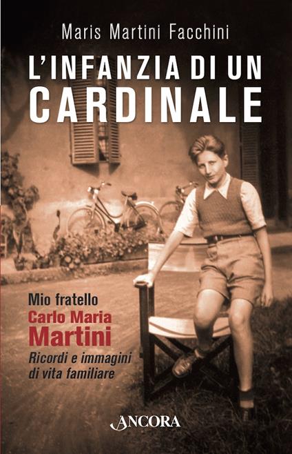 L' infanzia di un cardinale. Mio fratello Carlo Maria Martini. Ricordi e immagini di vita familiare - Martini Facchini Maris - ebook