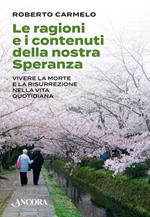 Le ragioni e i contenuti della nostra speranza. Vivere la morte e la risurrezione nella vita quotidiana