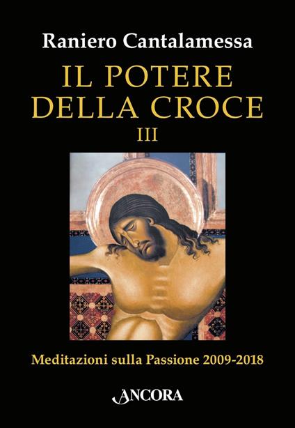 Il potere della croce. Meditazioni sulla Passione 2009-2018. Vol. 3 - Raniero Cantalamessa - ebook