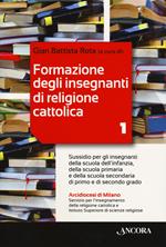 Formazione degli insegnanti di religione cattolica. Vol. 1: Sussidio per gli insegnanti della scuola dell'infanzia, della scuola primaria e della scuola secondaria di primo e di secondo grado.