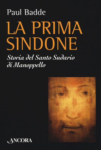 La prima Sindone. Storia del santo sudario di Manoppello - Paul Badde - copertina