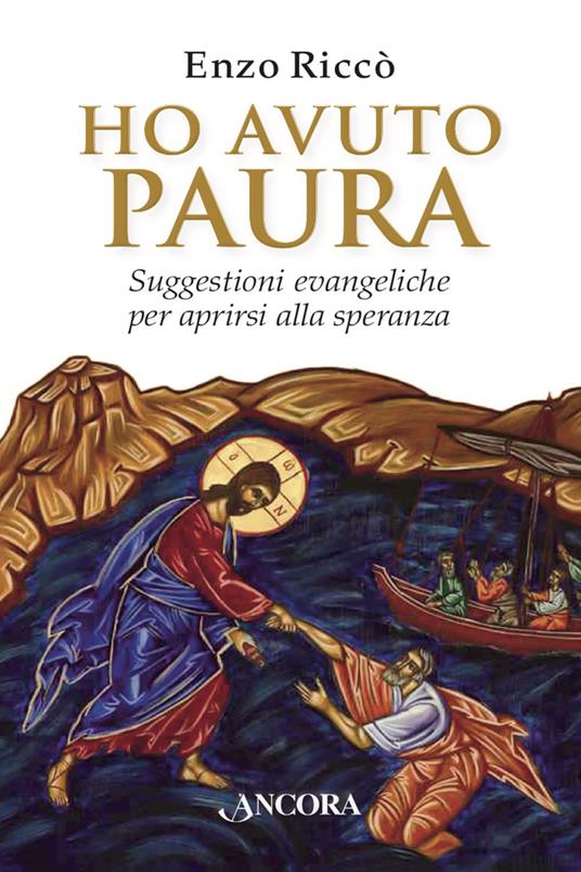 Ho avuto paura. Suggestioni evangeliche per aprirsi alla speranza - Enzo Riccò - ebook