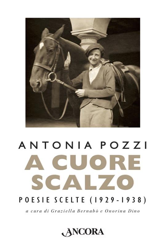 A cuore scalzo. Poesie scelte (1929-1938) - Antonia Pozzi,Graziella Bernabò,Onorina Dino - ebook