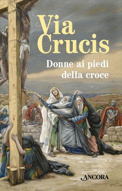 Via Crucis. Donne ai piedi della croce - copertina