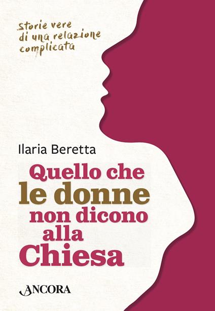 Quello che le donne non dicono alla Chiesa. Storie vere di una relazione complicata - Ilaria Beretta - ebook