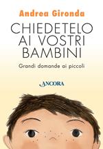 Chiedetelo ai vostri bambini. Grandi domande ai piccoli