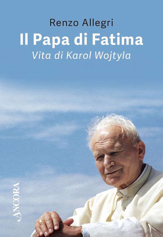 Il papa di Fatima. Vita di Karol Wojtyla - Renzo Allegri - ebook