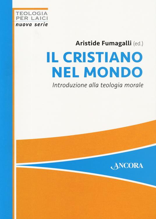 Il cristiano nel mondo. Introduzione alla teologia morale - copertina