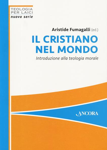 Il cristiano nel mondo. Introduzione alla teologia morale - copertina