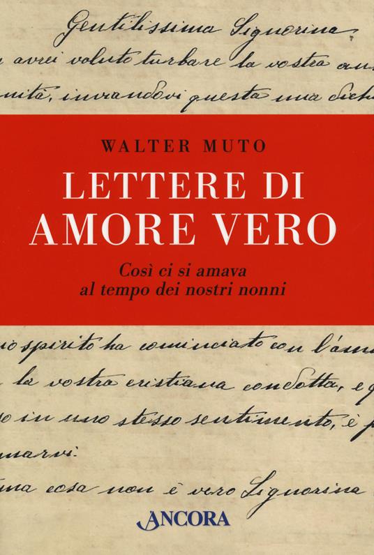 Lettere di amore vero cosi ci si amava al tempo dei nostri nonni - Walter Muto - Libro - Ancora - | IBS