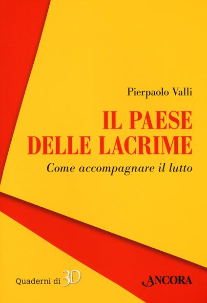 Il paese delle lacrime. Come accompagnare il lutto - Pierpaolo Valli - copertina
