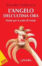 L' angelo dell'ultima ora. Parole per la notte di Natale. Nuova ediz.