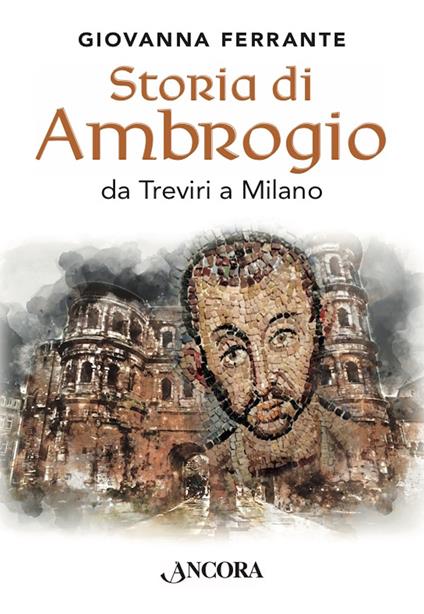 Storia di Ambrogio da Treviri a Milano - Giovanna Ferrante - ebook