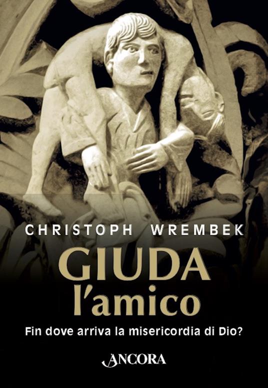 Giuda, l'amico. Fin dove arriva la misericordia di Dio? - Christoph Wrembek,Romeo Fabbri - ebook