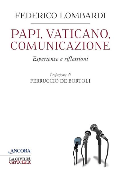 Papi, Vaticano, comunicazione. Esperienze e riflessioni - Federico Lombardi - copertina