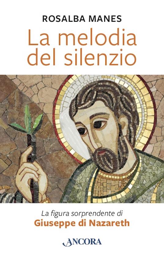 La melodia del silenzio. La figura sorprendente di Giuseppe di Nazareth - Rosalba Manes - copertina
