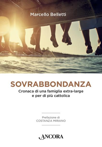 Sovrabbondanza. Cronaca di una famiglia extra-large e per di più cattolica - Marcello Belletti - ebook