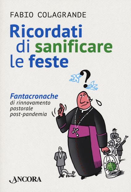 Ricordati di sanificare le feste. Fantacroniche di rinnovamento pastorale post-pandemia - Fabio Colagrande - copertina