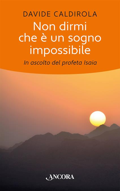 Non dirmi che è un sogno impossibile. In ascolto del profeta Isaia - Davide Caldirola - copertina