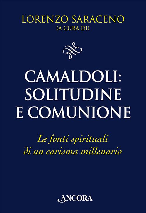 Camaldoli: solitudine e comunione. Le fonti spirituali di un carisma millenario - copertina