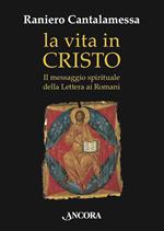 La vita in Cristo. Il messaggio spirituale della Lettera ai Romani