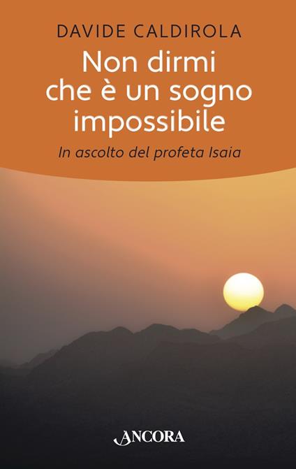 Non dirmi che è un sogno impossibile. In ascolto del profeta Isaia - Davide Caldirola - ebook