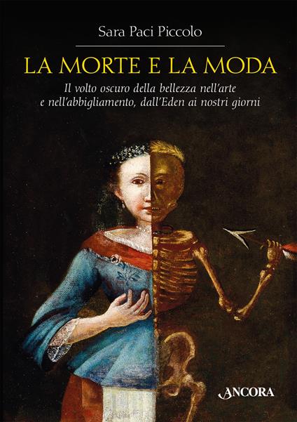 La morte e la moda. Il volto oscuro della bellezza nell'arte e nell'abbigliamento, dall'Eden ai nostri giorni - Sara Piccolo Paci - copertina