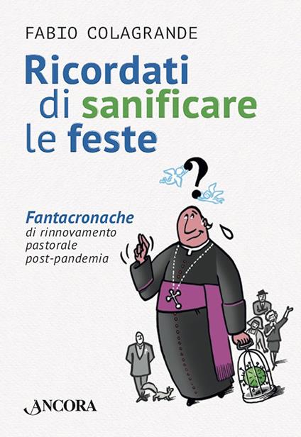Ricordati di sanificare le feste. Fantacroniche di rinnovamento pastorale post-pandemia - Fabio Colagrande,Chiostri - ebook