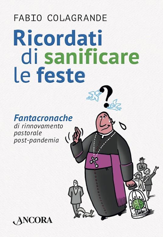 Ricordati di sanificare le feste. Fantacroniche di rinnovamento pastorale post-pandemia - Fabio Colagrande,Chiostri - ebook