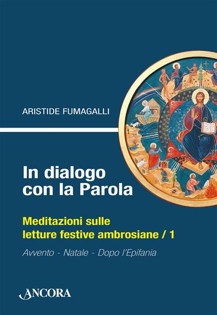 In dialogo con la Parola. Meditazioni sulle letture festive ambrosiane. Vol. 1: Avvento, Natale, Epifania - Aristide Fumagalli - copertina