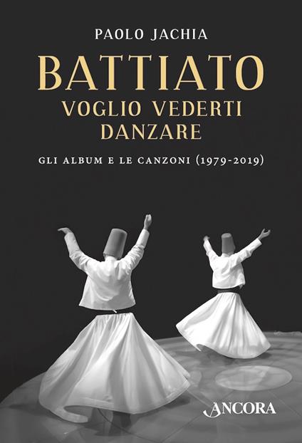 Battiato. Voglio vederti danzare. Gli album e le canzoni (1979-2019) - Paolo Jachia - ebook