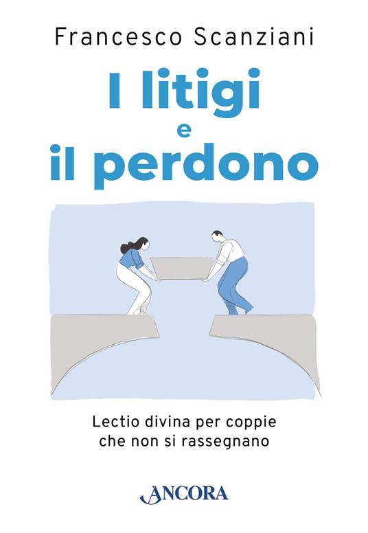 I litigi e il perdono. Lectio divina per coppie che non si rassegnano - Francesco Scanziani - copertina