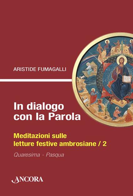 In dialogo con la Parola. Meditazioni sulle letture festive ambrosiane. Vol. 2: Quaresima-Pasqua - Aristide Fumagalli - copertina