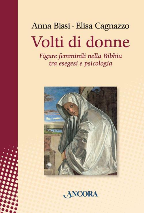 Volti di donne. Figure femminili nella Bibbia tra esegesi e psicologia - Anna Bissi,Elisa Cagnazzo - copertina