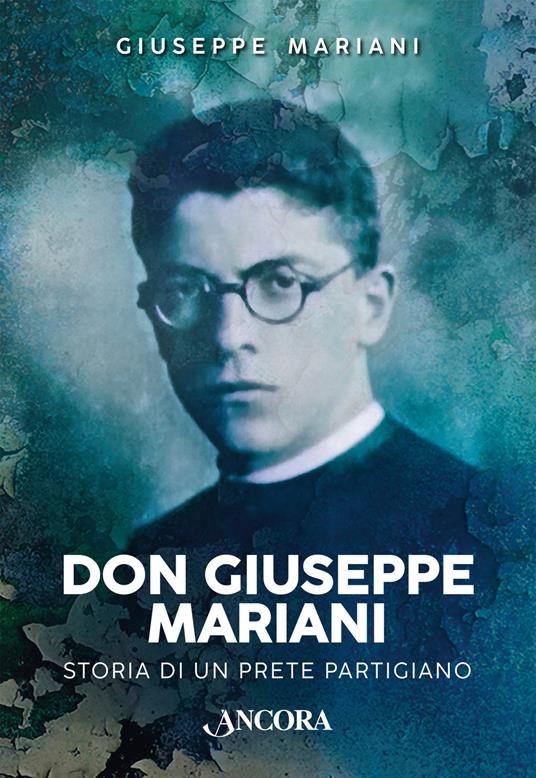 Don Giuseppe Mariani. Storia di un prete partigiano - Giuseppe Mariani - copertina
