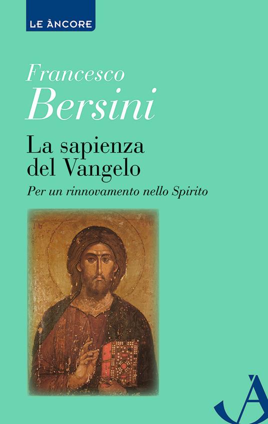 La sapienza del Vangelo. Per un rinnovamento dello spirito - Francesco Bersini - copertina