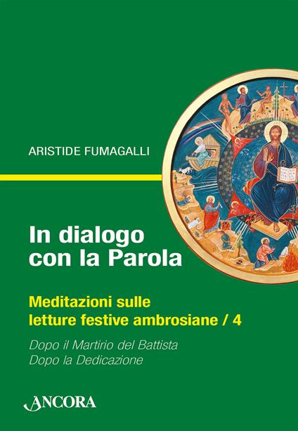 In dialogo con la Parola. Meditazioni sulle letture festive ambrosiane. Vol. 4: Dopo il martirio del Battista-Dopo la Dedicazione - Aristide Fumagalli - copertina