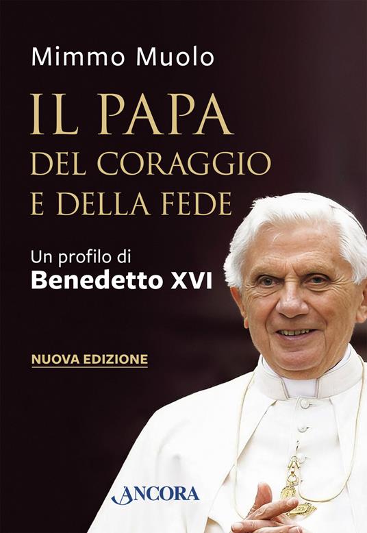 Il papa del coraggio e della fede. Un profilo di Benedetto XVI. Nuova ediz. - Mimmo Muolo - copertina