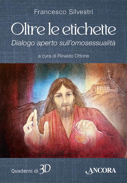 Oltre le etichette. Dialogo aperto sull’omosessualità - Francesco Silvestri - copertina