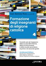 Formazione degli insegnanti di religione cattolica. Sussidio per gli insegnanti della scuola dell’infanzia, della scuola primaria e della scuola secondaria di primo e di secondo grado. Con QR-Code. Vol. 4