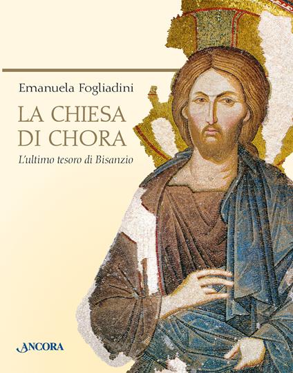 La chiesa di Chora. L'ultimo tesoro di Bisanzio. Ediz. a colori - Emanuela Fogliadini - copertina