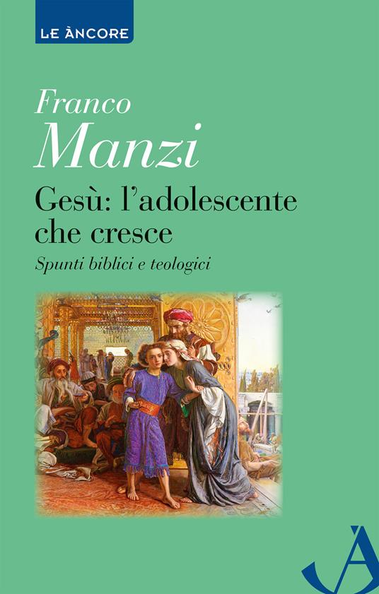 Gesù. L'adolescente che cresce. Spunti biblici e teologici - Franco Manzi - copertina