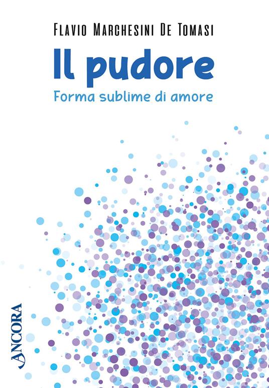 Il pudore. Forma sublime di amore - Flavio Marchesini De Tomasi - ebook