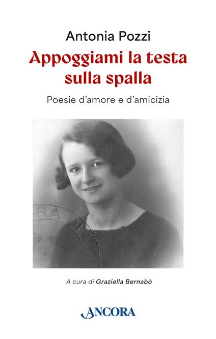 Appoggiami la testa sulla spalla. Poesie d'amore e d'amicizia - Antonia Pozzi - copertina
