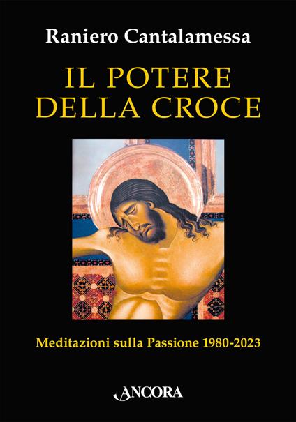 Il potere della croce. Meditazioni sulla Passione 1980-2023 - Raniero Cantalamessa - copertina