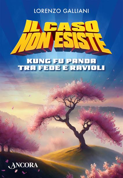 Il caso non esiste. Kung Fu Panda tra fede e ravioli - Lorenzo Galliani - copertina