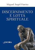 Discernimento e lotta spirituale. Commento delle Regole per il discernimento della Prima settimana degli Esercizi spirituali di sant’Ignazio di Loyola