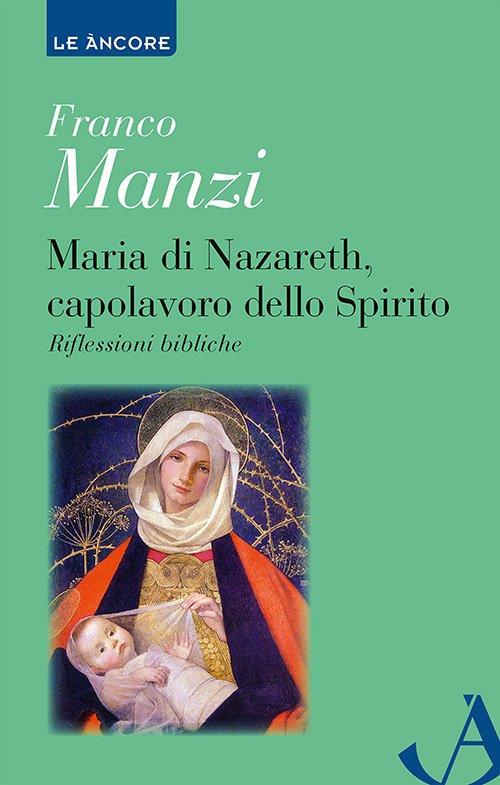 Maria di Nazareth, capolavoro dello spirito. Riflessioni bibliche - Franco Manzi - copertina