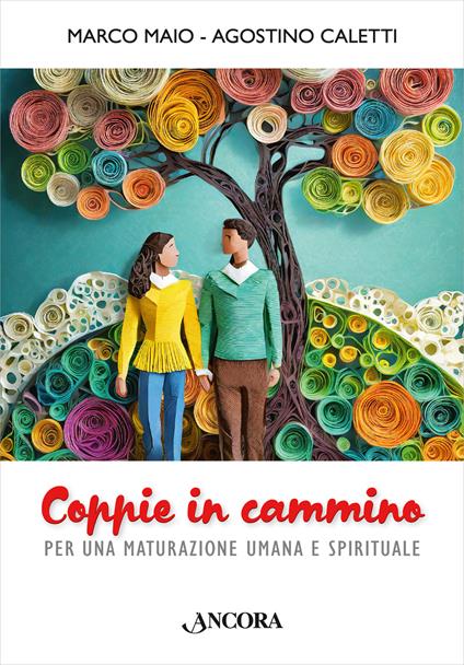 Coppie in cammino. Per una maturazione umana e spirituale - Marco Maio,Agostino Caletti - copertina